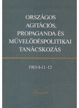 Szigeti Györgyné - Országos agitációs, propaganda- és művelődéspolitikai tanácskozás, Budapest 1983 antikvár könyv