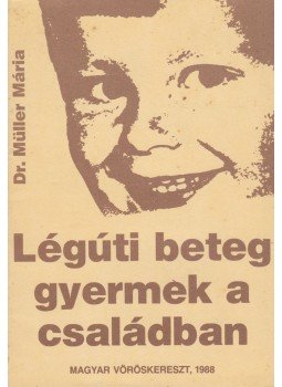 Dr. Müller Mária - Légúti beteg gyermek a családban, Budapest 1988 antikvár könyv