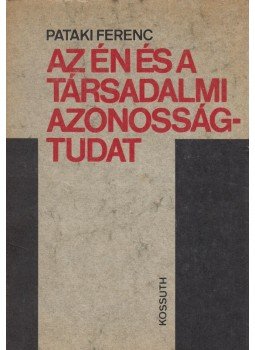 Pataki Ferenc - Az én és a társadalmi azonosságtudat Pataki Ferenc - Az én és a társadalmi azonosságtudat, Budapest 1982 antikvár könyv