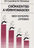 Shreeve, Caroline M. dr. - Csökkentsd a vérnyomásod!