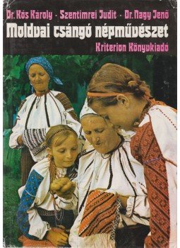 Kós Károly, Nagy Jenő, Szentimrei Judit - Moldvai csángó népművészet Kós Károly, Nagy Jenő, Szentimrei Judit - Moldvai csángó népművészet, Bukarest 1981 antikvár könyv