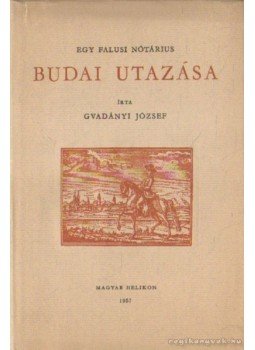 Gvadányi József - Egy falusi nótárius budai utazása Gvadányi József - Egy falusi nótárius budai utazása, Budapest 1957 antikvár könyv