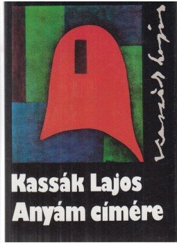 Kassák Lajos - Anyám címére Kassák Lajos - Anyám címére, Budapest 1987 antikvár könyv
