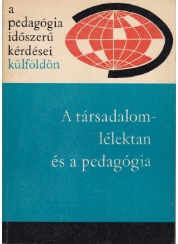 Illés Lajosné - A társadalomlélektan és a pedagógia Illés Lajosné - A társadalomlélektan és a pedagógia, Budapest 1964 antikvár könyv
