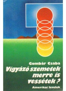Gombár Csaba - Vigyázó szemetek merre is vessétek? Gombár Csaba - Vigyázó szemetek merre is vessétek?, Budapest 1989 antikvár könyv