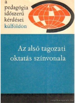 Illés Lajosné - Az alsó tagozati oktatás színvonala Illés Lajosné - Az alsó tagozati oktatás színvonala, Budapest 1965 antikvár könyv
