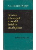 Permjakov, A.A. - Nevelési lehetőségek a tanulók kollektív munkájában