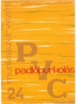 Szalay Károly - PVC padlóburkolás Szalay Károly - PVC padlóburkolás, Budapest 1963 antikvár könyv