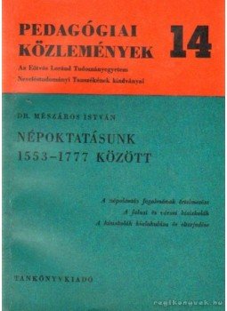 Mészáros István - Népoktatásunk 1553-1777 között Mészáros István - Népoktatásunk 1553-1777 között, Budapest 1972 antikvár könyv