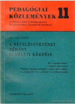 Vág Ottó - A neveléstörténet néhány elméleti kérdése Vág Ottó - A neveléstörténet néhány elméleti kérdése, Budapest 1969 antikvár könyv
