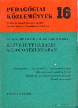Bábosik István, M. Nádasi Mária - Közvetett ráhatás a csoportmunkában Bábosik István, M. Nádasi Mária - Közvetett ráhatás a csoportmunkában, Budapest 1975 antikvár könyv