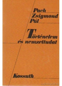 Pach Zsigmond Pál - Történelem és nemzettudat Pach Zsigmond Pál - Történelem és nemzettudat, Budapest 1987 antikvár könyv