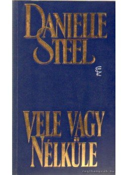 Danielle Steel - Vele vagy néküle Danielle Steel - Vele vagy néküle, Budapest 1996 antikvár könyv