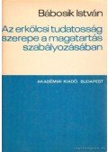 Bábosik István - Az erkölcsi tudatosság szerepe a magatartás szabályozásában
