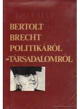 Brecht, Bertold - Politikáról és társadalomról Brecht, Bertold - Politikáról és társadalomról, Budapest 1983 antikvár könyv
