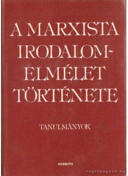 Szerdahelyi István, Bojtár Endre, Gránicz István, Sárközy Péter, Fodor István, Kiss Endre, Kretzoi Sarolta, Kanyó Zoltán - A marxista irodalomelmélet története Szerdahelyi István, Bojtár Endre, Gránicz István, Sárközy Péter, Fodor István, Kiss Endre, Kretzoi Sarolta, Kanyó Zoltán - A marxista irodalomelmélet története, Budapest 1981 antikvár könyv