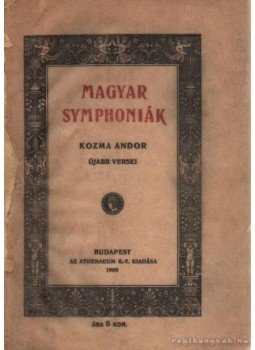 Kozma Andor - Magyar symphoniák Kozma Andor - Magyar symphoniák, Budapest 1909 antikvár könyv