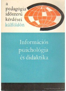 Illés Lajosné - Információs pszichológia és didaktika Illés Lajosné - Információs pszichológia és didaktika, Budapest 1968 antikvár könyv