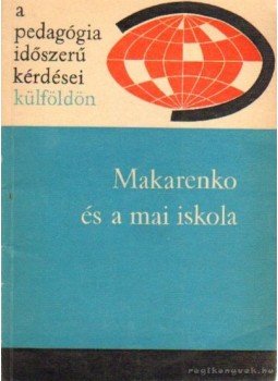 Illés Lajosné - Makarenko és a mai iskola Illés Lajosné - Makarenko és a mai iskola, Budapest 1964 antikvár könyv