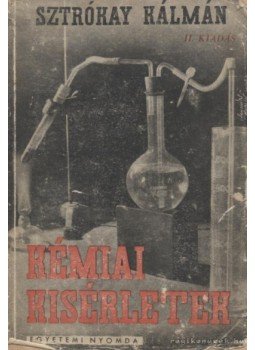 Sztrókay Kálmán - Kémiai kisérletek Sztrókay Kálmán - Kémiai kisérletek, 1946 antikvár könyv