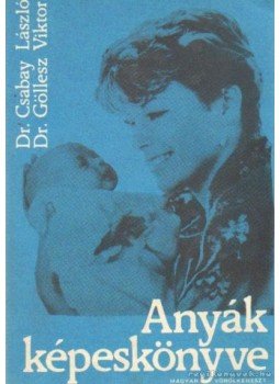 Csabay László- Göllesz Viktor - Anyák képeskönyve Csabay László- Göllesz Viktor - Anyák képeskönyve, Budapest 1986 antikvár könyv