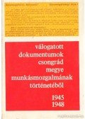 Rácz János - Válogatott dokumentumok Csongrád megye munkásmozgalmának történetéből 1945-1948