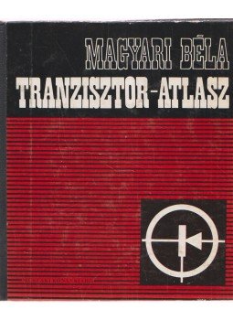 Magyari Béla - Tranzisztor-atlasz Magyari Béla - Tranzisztor-atlasz, Budapest 1976 antikvár könyv