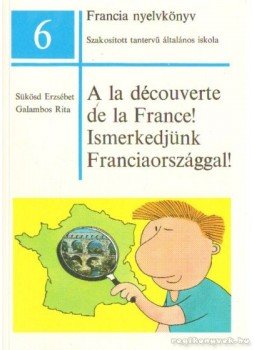 Sükösd Erzsébet, Galambos Rita - A la découverte de la France!/Ismerkedjünk Franciaországgal! Sükösd Erzsébet, Galambos Rita - A la découverte de la France!/Ismerkedjünk Franciaországgal!, Budapest 1991 antikvár könyv