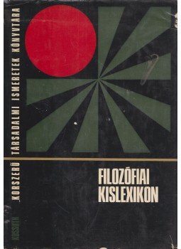 Szigeti Györgyné, Vári Györgyné (szerk.), Volczer Árpád (szerk.) - Filozófiai kislexikon Szigeti Györgyné, Vári Györgyné (szerk.), Volczer Árpád (szerk.) - Filozófiai kislexikon, Budapest 1972 antikvár könyv