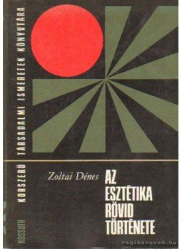 Zoltai Dénes - Az esztétika rövid története Zoltai Dénes - Az esztétika rövid története, Budapest 1972 antikvár könyv