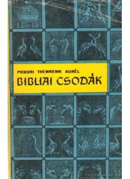 Ponori Thewrewk Aurél - Bibliai csodák Ponori Thewrewk Aurél - Bibliai csodák, Budapest 1965 antikvár könyv