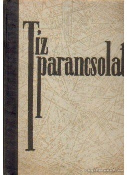 Thomas Mann, Rebecca West, Franz Werfel, Erskine, John, Frank, Bruno, Romains, Jules, Undset, Sigrid, Van Loon, H. W., Bromfield, Louis, André Maurois - Tíz parancsolat Thomas Mann, Rebecca West, Franz Werfel, Erskine, John, Frank, Bruno, Romains, Jules, Undset, Sigrid, Van Loon, H. W., Bromfield, Louis, André Maurois - Tíz parancsolat, Budapest 0 antikvár könyv