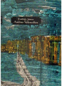 Erdődy János - Aretino Velencében Erdődy János - Aretino Velencében, Budapest 1961 antikvár könyv