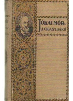 Jókai Mór - A cigánybáró Jókai Mór - A cigánybáró, 0 antikvár könyv