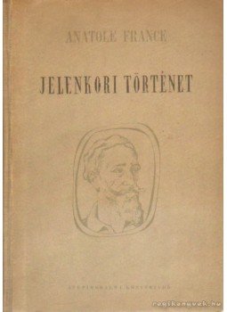 Anatole France - Jelenkori történet Anatole France - Jelenkori történet, Budapest 1953 antikvár könyv