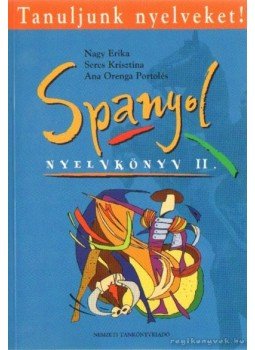 Nagy Erika- Seres Krisztina- Portolés, Ana Orenga - Spanyol nyelvkönyv II. Nagy Erika- Seres Krisztina- Portolés, Ana Orenga - Spanyol nyelvkönyv II., Budapest 1999 antikvár könyv