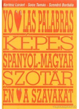 Kertész Lóránt, Soós Tamás, Szendrő Borbála - Képes spanyol-magyar szótár Kertész Lóránt, Soós Tamás, Szendrő Borbála - Képes spanyol-magyar szótár, Budapest 2006 antikvár könyv