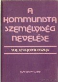 Szuhomlinszkij, V. A. - A kommunista személyiség nevelése