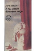 John Lukacs - A XX. század és az újkor vége