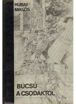 Hubay Miklós - Búcsú a csodáktól Hubay Miklós - Búcsú a csodáktól, Budapest 1979 antikvár könyv