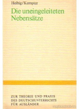 Helbig,Gerhard, Kempter, Fritz - Die uneingeleiteten Nebensatze Helbig,Gerhard, Kempter, Fritz - Die uneingeleiteten Nebensatze, Leipzig 1981 antikvár könyv