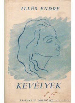 Illés Endre - Kevélyek Illés Endre - Kevélyek, 0 antikvár könyv