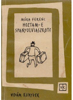 Móra Ferenc - Hoztam-e spanyolviaszkot? Móra Ferenc - Hoztam-e spanyolviaszkot?, Budapest 1964 antikvár könyv