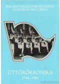 Hegyi András (szerk.) - Haladó ifjúsági mozgalmak Csongrád megyében - Úttörőkrónika 1946-1986