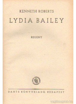 Kenneth Roberts - Lydia Bailey Kenneth Roberts - Lydia Bailey, Budapest 0 antikvár könyv