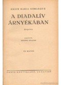 Erich Maria Remarque - A diadalív árnyékában