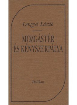 Lengyel László - Mozgástér és kényszerpálya Lengyel László - Mozgástér és kényszerpálya, Budapest 1997 antikvár könyv