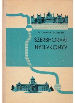 Dr. Horváth Miklós, Jovanovic, Ivanka dr. - Szerbhorvát nyelvkönyv Dr. Horváth Miklós, Jovanovic, Ivanka dr. - Szerbhorvát nyelvkönyv, Budapest-Újvidék 1972 antikvár könyv