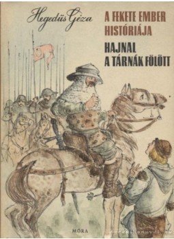 Hegedüs Géza - A fekete ember históriája / Hajnal a tárnák fölött Hegedüs Géza - A fekete ember históriája / Hajnal a tárnák fölött, Budapest 1968 antikvár könyv