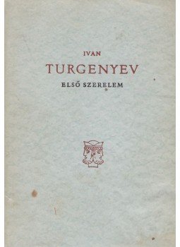 Ivan Turgenyev - Első szerelem Ivan Turgenyev - Első szerelem, Budapest 1961 antikvár könyv